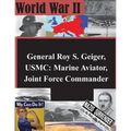 General Roy S. Geiger, USMC: Marine Aviator, Joint Force Commander - Paperback