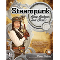 Steampunk Gear, Gadgets, and Gizmos: A Maker's Guide to Creating Modern Artifacts - Paperback