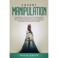 Covert Manipulation: An Introducing Psychology Guide for Beginners - How to Perform Mind Control to Win Friends, to Analyze & Influence People Learnin - Paperback