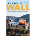 Church at the Wall: Stories of Hope Along the San Diego-Tijuana Border - Paperback