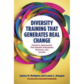 Diversity Training That Generates Real Change: Inclusive Approaches That Benefit Individuals, Business, and Society - Hardcover