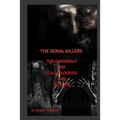 The Serial Killers The Cannibals The Cold Blooded and Ed Gein - Paperback