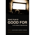 What Film Is Good for: On the Values of Spectatorship - Hardcover