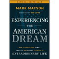 Experiencing the American Dream: How to Invest Your Time, Energy, and Money to Create an Extraordinary Life - Hardcover