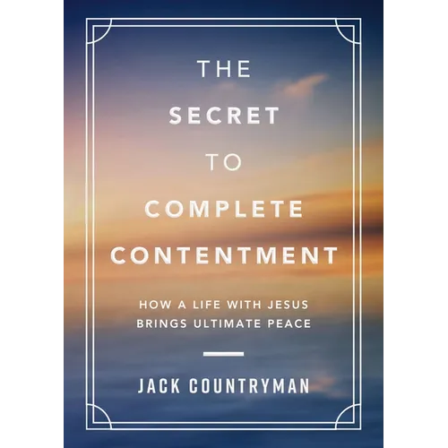The Secret to Complete Contentment: How a Life with Jesus Brings Ultimate Peace (a 60-Day Devotional) - The Perfect Father's Day Gift for Christian Da - Hardcover