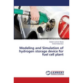 Modeling and Simulation of hydrogen storage device for fuel cell plant - Paperback