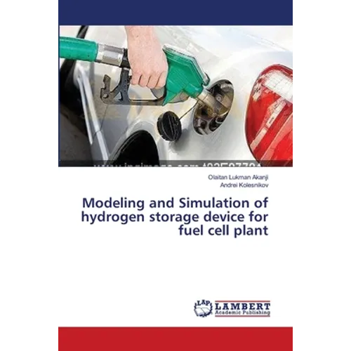 Modeling and Simulation of hydrogen storage device for fuel cell plant - Paperback