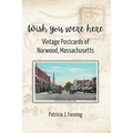 Wish You Were Here: Vintage Postcards of Norwood, Massachusetts - Paperback