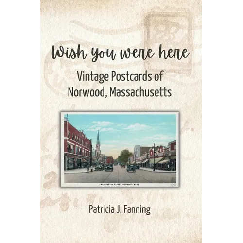 Wish You Were Here: Vintage Postcards of Norwood, Massachusetts - Paperback