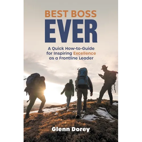 Best Boss Ever: A Quick How-to-Guide for Inspiring Excellence as a Frontline Leader - Paperback