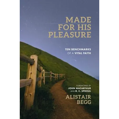 Made for His Pleasure: Ten Benchmarks of a Vital Faith - Paperback