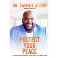 Protect Your Peace: Tools for Managing Your Mind and Emotions - Paperback