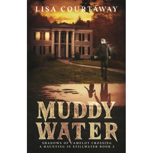 Muddy Water - Shadows of Camelot Crossing, A Haunting in Stillwater, Book 3 - Paperback