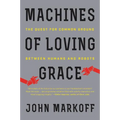 Machines of Loving Grace: The Quest for Common Ground Between Humans and Robots - Paperback