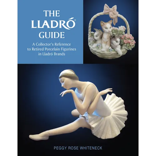 The Lladró Guide: A Collector's Reference to Retired Porcelain Figurines in Lladró Brands - Hardcover