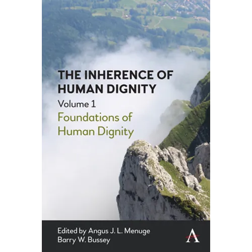 The Inherence of Human Dignity: Foundations of Human Dignity, Volume 1 - Paperback