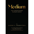 Medium: How I Learned to Accept my Psychic Abilities - Paperback