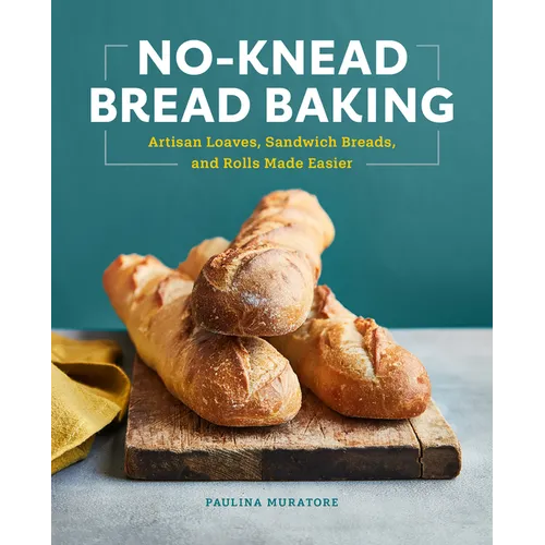 No-Knead Bread Baking: Artisan Loaves, Sandwich Breads, and Rolls Made Easier - Paperback