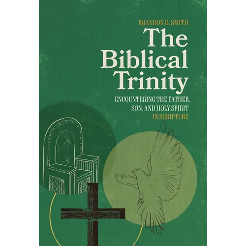The Biblical Trinity: Encountering the Father, Son, and Holy Spirit in Scripture - Hardcover