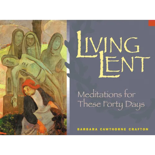Living Lent: Meditations for These Forty Days - Paperback