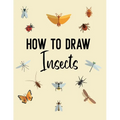 How to Draw Insects: A Step-by-Step Drawing and Activity Book for Kids - Paperback