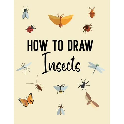 How to Draw Insects: A Step-by-Step Drawing and Activity Book for Kids - Paperback