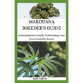 Marijuana Breeder's Guide: Comprehensive Guide To Breeding Your Own Cannabis Strain - Paperback