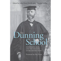 The Dunning School: Historians, Race, and the Meaning of Reconstruction - Hardcover