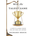 Win the Talent Game: A Guide to Lateral Hiring for Law Firms and Lawyers - Paperback