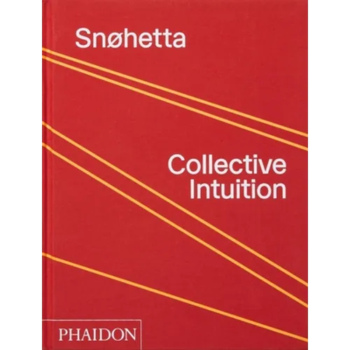 Snøhetta: Collective Intuition - Hardcover