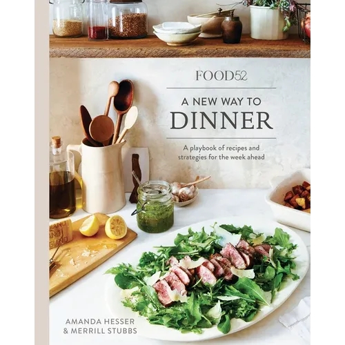 Food52 a New Way to Dinner: A Playbook of Recipes and Strategies for the Week Ahead [A Cookbook] - Hardcover