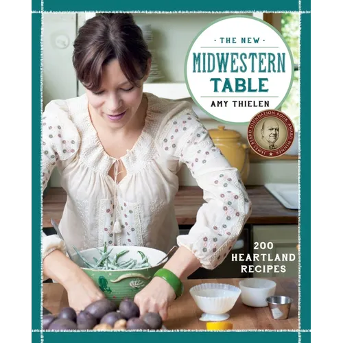 The New Midwestern Table: 200 Heartland Recipes: A Cookbook - Hardcover