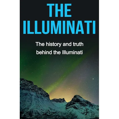 The Illuminati: The history and truth behind the Illuminati - Paperback