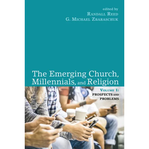 The Emerging Church, Millennials, and Religion: Volume 1: Prospects and Problems - Paperback