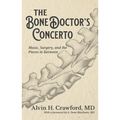 The Bone Doctor's Concerto: Music, Surgery, and the Pieces in Between - Hardcover