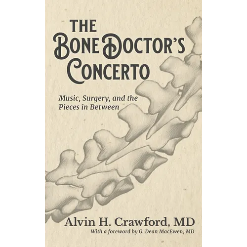 The Bone Doctor's Concerto: Music, Surgery, and the Pieces in Between - Hardcover