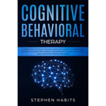 Cognitive Behavioral Therapy: Change your life right now with simple techniques to manage and retrain your brain from anxiety and depression, learn - Paperback
