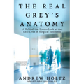 The Real Grey's Anatomy: A Behind-The-Scenes Look at the Real Lives of Surgical Residents - Paperback