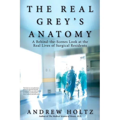 The Real Grey's Anatomy: A Behind-The-Scenes Look at the Real Lives of Surgical Residents - Paperback