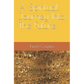 A Spiritual Journey Into The Future - Paperback