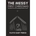 The Messy First Christmas: The Messy Lives Surrounding the Birth of Jesus - Paperback