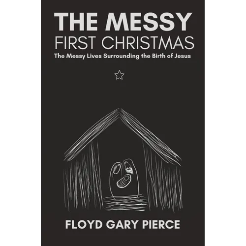 The Messy First Christmas: The Messy Lives Surrounding the Birth of Jesus - Paperback