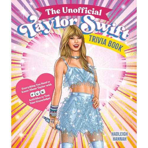 The Unofficial Taylor Swift Trivia Book: Everything You Need to Know about Taylor with Fun Quizzes and Activities to Test Your Knowledge! - Paperback