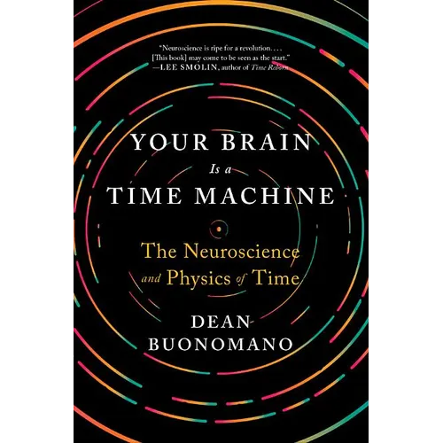 Your Brain Is a Time Machine: The Neuroscience and Physics of Time - Paperback