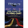Dude, Where's My Flying Car?: A fascinating look at the past, present and incredible future of personal mobility - Paperback