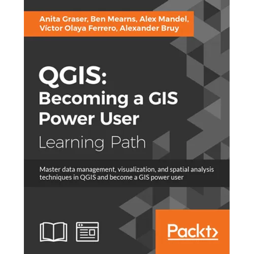 Qgis: Becoming a GIS Power User: Master data management, visualization, and spatial analysis techniques in QGIS and become a GIS power user - Paperback