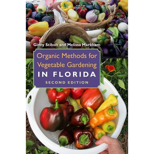Organic Methods for Vegetable Gardening in Florida, Second Edition - Paperback
