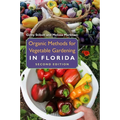 Organic Methods for Vegetable Gardening in Florida, Second Edition - Paperback