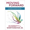 Moving Forward: Six Steps to Forgiving Yourself and Breaking Free from the Past - Paperback