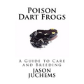 Poison Dart Frogs: A Guide to Care and Breeding - Paperback